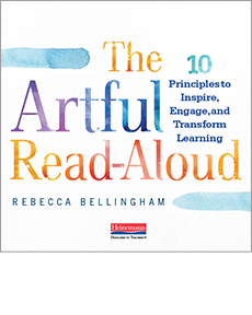 The Artful Read-Aloud: 10 Principles to Inspire, Engage, and Transform Learning