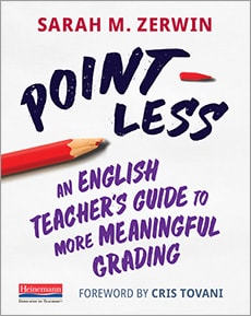 Point-Less An English Teacher’s Guide to More Meaningful Grading