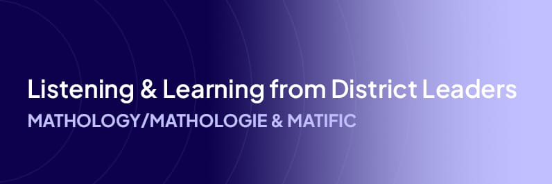 Mathology/Mathologie and Matific District Wide Implementation: Listening and Learning from District Leaders