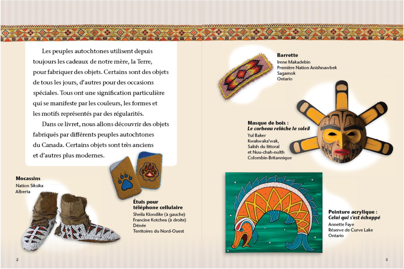 A page showcasing Indigenous cultural items with descriptions:  Moccasins from Siksika First Nation, Alberta. Cellphone cases by Sheila Klondike and Francine Klondike, Dene, Northwest Territories. Barrette by Irene Makadebin, Sagamok Anishnawbek First Nation, Ontario. Wooden mask titled “Raven Releasing the Sun” by Kui Baker, British Columbia. Acrylic painting titled “The One That Got Away” by Annette Feye, Curve Lake Reserve, Ontario. Text explains the significance of items made by Indigenous peoples using gifts from Mother Earth, with patterns and colours representing meaning.